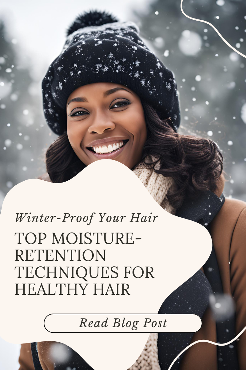 Winter-Proof Your Hair – Top Moisture-Retention Techniques for Healthy Hair